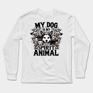 My Dog is My Spirit Animal Long Sleeve T-Shirt